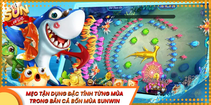 Mẹo Tận Dụng Đặc Tính Từng Mùa Trong Bắn Cá Bốn Mùa Sunwin