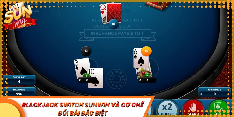 Blackjack Switch Sunwin Và Cơ Chế Đổi Bài Đặc Biệt