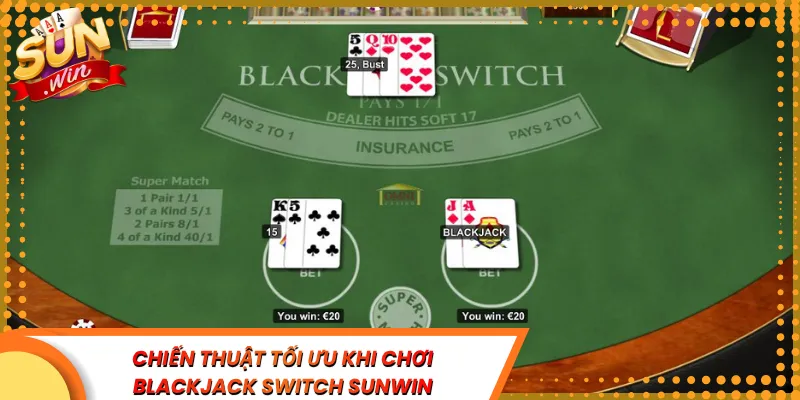 Chiến Thuật Tối Ưu Khi Chơi Blackjack Switch Sunwin