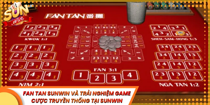 Fan Tan Sunwin Và Trải Nghiệm Game Cược Truyền Thống Tại Sunwin