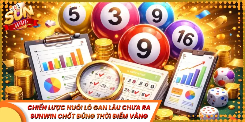 Chiến Lược Nuôi Lô Gan Lâu Chưa Ra Sunwin Chốt Đúng Thời Điểm Vàng