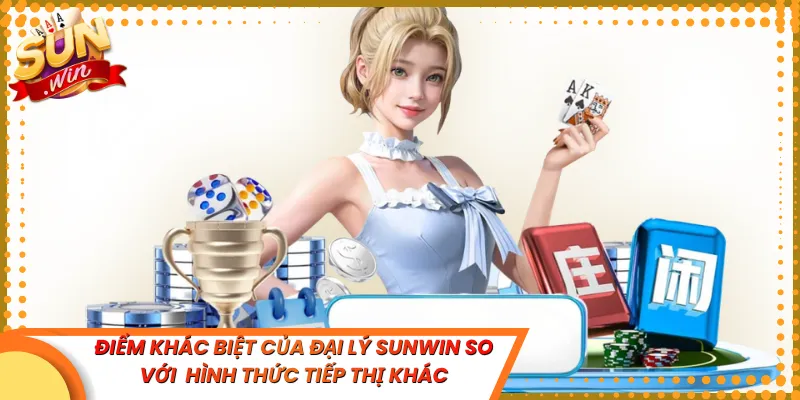 Điểm khác biệt của đại lý Sunwin so với hình thức tiếp thị khác