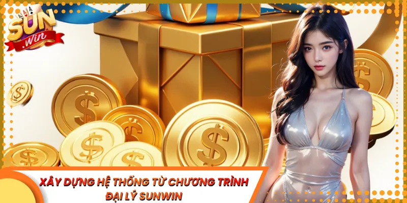 Xây dựng hệ thống từ chương trình đại lý Sunwin