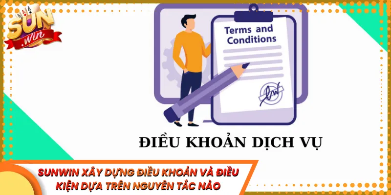 Sunwin xây dựng điều khoản và điều kiện dựa trên nguyên tắc nào