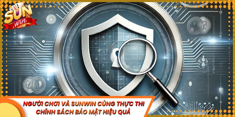 Người chơi và Sunwin cùng thực thi chính sách bảo mật hiệu quả