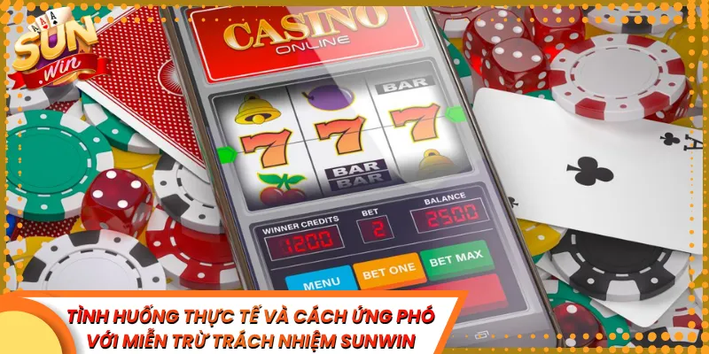 Tình huống thực tế và cách ứng phó với miễn trừ trách nhiệm Sunwin