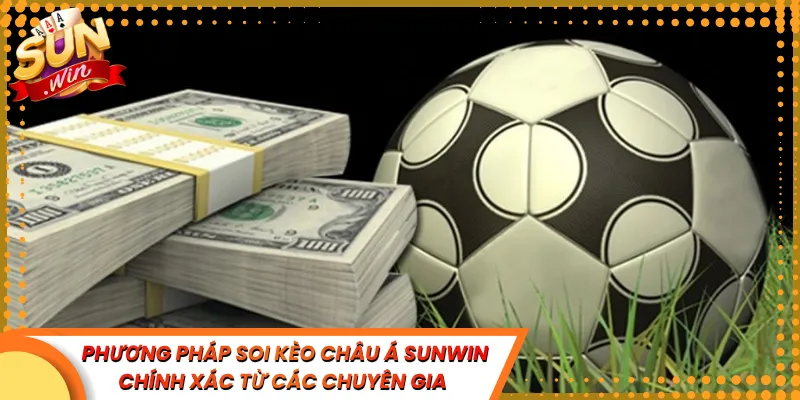 Phương Pháp Soi Kèo Châu Á Sunwin Chính Xác Từ Các Chuyên Gia