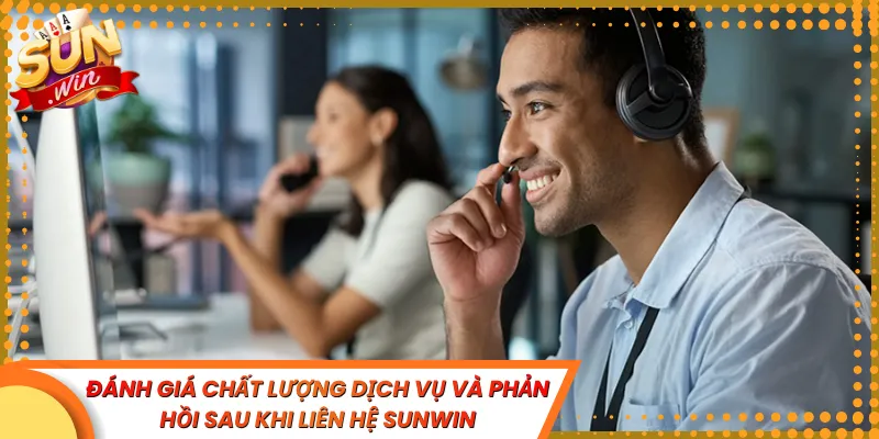 Đánh giá chất lượng dịch vụ và phản hồi sau khi liên hệ Sunwin