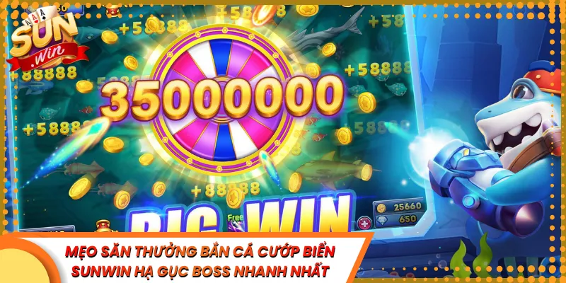 Mẹo Săn Thưởng Bắn Cá Cướp Biển Sunwin Hạ Gục Boss Nhanh Nhất
