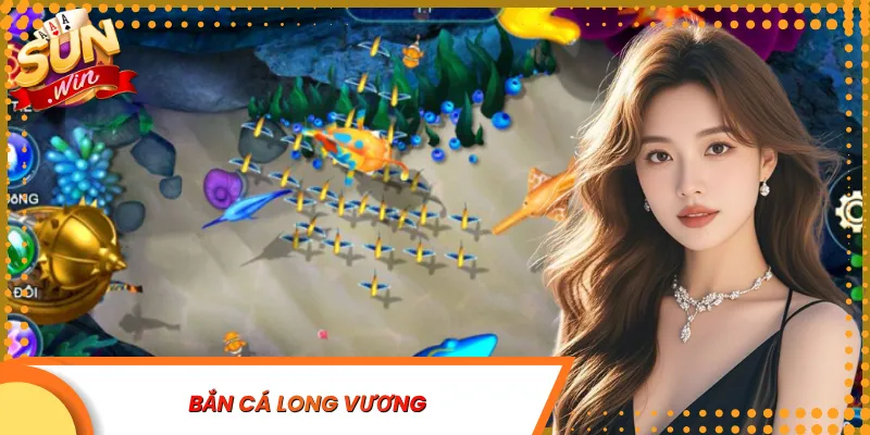 Bắn Cá Long Vương