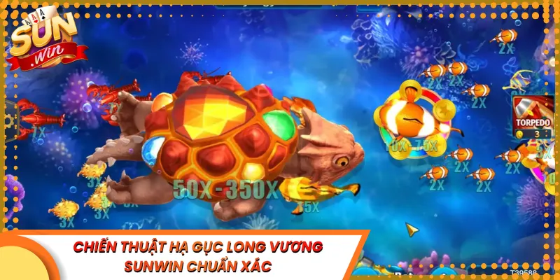 Chiến Thuật Hạ Gục Long Vương Sunwin Chuẩn Xác