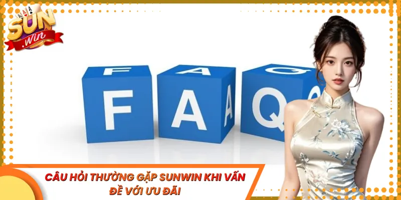 Câu hỏi thường gặp Sunwin khi vấn đề với ưu đãi