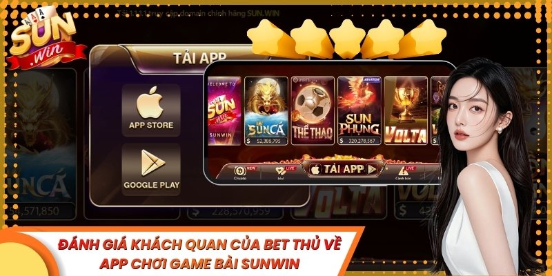 Đánh giá khách quan của bét thủ về app chơi game bài Sunwin